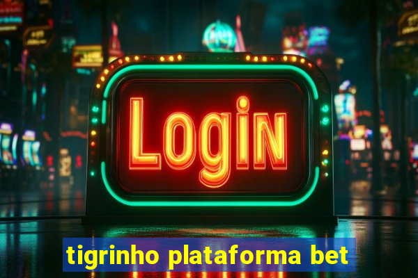 tigrinho plataforma bet